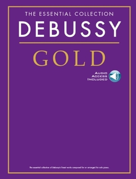 Paperback Debussy Gold: The Essential Collection Piano with CDs of Performances [With CD (Audio)] Book