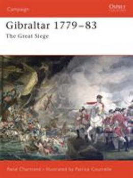 Gibraltar 1779–1783: The Great Siege (Campaign) - Book #172 of the Osprey Campaign