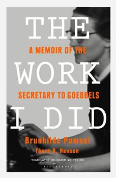 Hardcover The Work I Did: A Memoir of the Secretary to Goebbels Book
