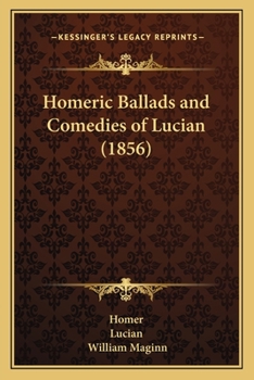 Paperback Homeric Ballads and Comedies of Lucian (1856) Book