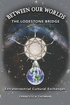 Paperback Between Our Worlds: The Lodestone Bridge, Extraterrestrial Cultural Exchange Book
