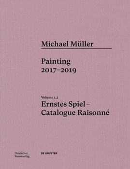 Hardcover Michael Müller. Ernstes Spiel: Catalogue Raisonné: Painting 2016- 2017, Vol. 1.2 Book