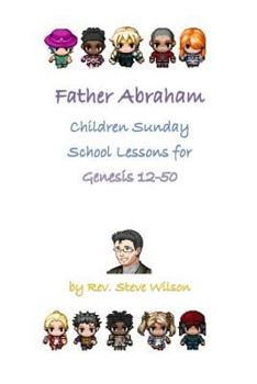 Paperback Father Abraham: Children Sunday School Lessons on Genesis 12-50 Book