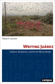 Paperback Writing Juárez: Violence, Resistance, and the Us-Mexico Border Book
