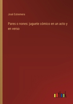 Paperback Pares o nones: juguete cómico en un acto y en verso [Spanish] Book