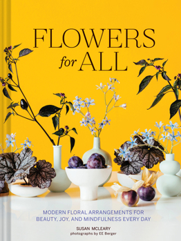 Hardcover Flowers for All: Modern Floral Arrangements for Beauty, Joy, and Mindfulness Every Day Book