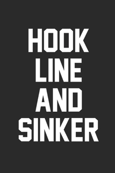 Hook Line And Sinker: Fishing Logbook, Fishing Journal Notebook, Fishin' Diary Book, Fisherman Journal