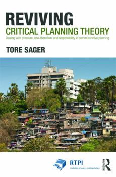 Paperback Reviving Critical Planning Theory: Dealing with Pressure, Neo-Liberalism, and Responsibility in Communicative Planning Book