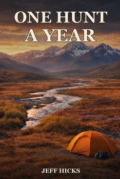 One Hunt a Year: A Story of Faith, Friendship, and the Wild Places That Shape Us