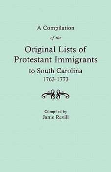 A Compilation of the Original Lists of Protestant Immigrants to South Carolina, 1763-1773