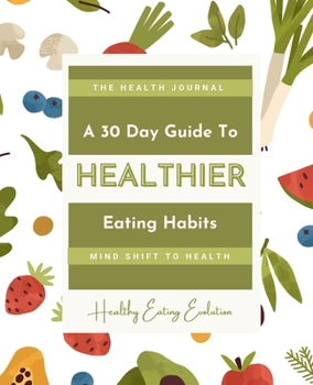 Paperback The Health Journal | A 30 Day Guide to Healthier Eating Habits Book