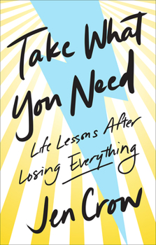 Hardcover Take What You Need: Life Lessons After Losing Everything Book