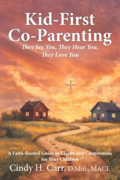 Kid-First Co-Parenting : They See You, They Hear You, They Love You