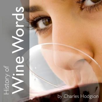 Paperback History of Wine Words: An Intoxicating Dictionary of Etymology & Word Histories from Glass & Bottle Book
