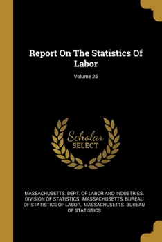 Paperback Report On The Statistics Of Labor; Volume 25 Book