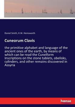 Paperback Cuneorum Clavis: the primitive alphabet and language of the ancient ones of the earth, by means of which can be read the Cuneiform Inscriptions on the Book