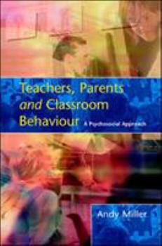 Paperback Teachers, Parents and Classroom Behaviour: A Psychosocial Approach Book