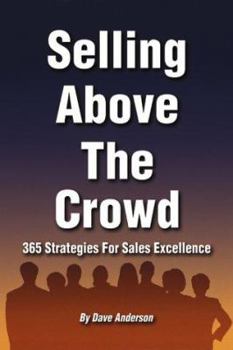 Paperback Selling Above the Crowd: 365 Strategies for Sales Executives Book