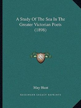Paperback A Study Of The Sea In The Greater Victorian Poets (1898) Book