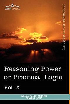 Personal Power Books (in 12 Volumes), Vol. X: Reasoning Power or Practical Logic - Book #10 of the Personal Power series