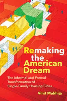 Paperback Remaking the American Dream: The Informal and Formal Transformation of Single-Family Housing Cities Book