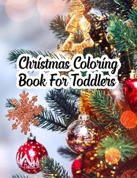 Christmas Coloring Book For Toddlers: Christmas Coloring Book For Toddlers, Christmas Coloring Book. 50 Story Paper Pages. 8.5 in x 11 in Cover.