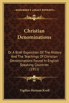 Christian Denominations: Or, a Brief Exposition of the History and the Teachings of Christian Denominations Found in English-Speaking Countries