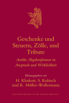 Geschenke und Steuern, Zölle und Tribute: Antike Abgabenformen in Anspruch und Wirklichkeit - Book #29 of the Culture and History of the Ancient Near East
