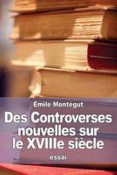 Paperback Des Controverses nouvelles sur le XVIIIe siècle [French] Book