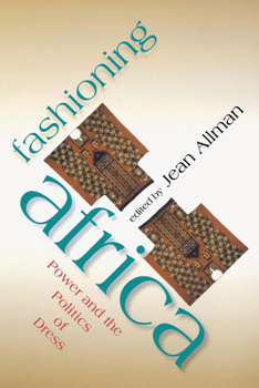 Fashioning Africa: Power and the Politics of Dress - Book  of the African Expressive Cultures