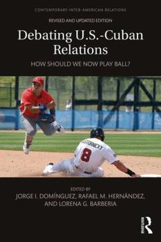 Paperback Debating U.S.-Cuban Relations: How Should We Now Play Ball? Book