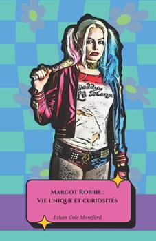 Paperback Margot Robbie: Vie unique et curiosités: L'hommage officiel à la star hollywoodienne et à l'icône moderne [French] Book