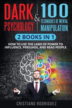 Paperback Dark Psychology & 100 Techniques of Mental Manipulation: 2 Books in 1- How to Use the Laws of Power to Influence, Persuade, and Read People Book