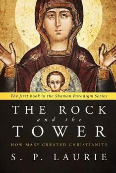 Paperback The Rock and the Tower: How Mary created Christianity Book