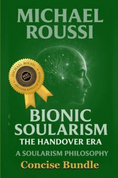Soularism Philosophy & Bionic Soularism: Bundle Edition: A Soularism Philosophy (Soularism Philosophy Series)