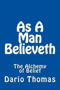 Paperback As A Man Believeth: The Alchemy of Belief Book