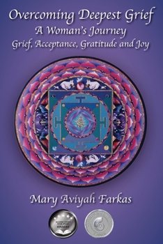 Paperback Overcoming Deepest Grief, a Woman's Journey: Grief, Acceptance, Gratitude and Joy Book
