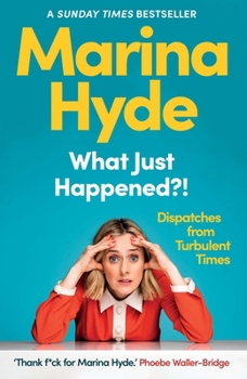 Hardcover What Just Happened?!: Dispatches from Turbulent Times (The Sunday Times Bestseller) Book