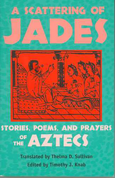 Paperback A Scattering of Jades: Stories, Poems, and Prayers of the Aztecs Book