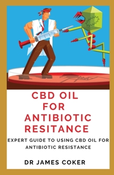 Paperback CBD Oil for Antibiotic Resistance: Expert Guide to Using CBD Oil for Antibiotic Resistance Book