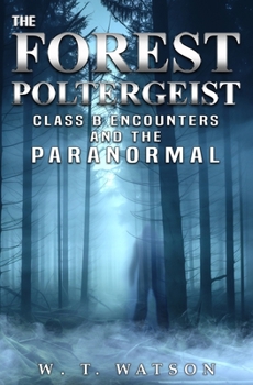 Paperback The Forest Poltergeist: Class B Encounters and the Paranormal Book