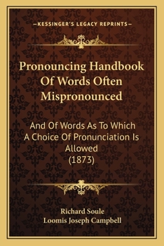 Paperback Pronouncing Handbook Of Words Often Mispronounced: And Of Words As To Which A Choice Of Pronunciation Is Allowed (1873) Book