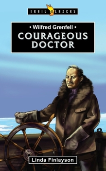 Wilfred Grenfell: Courageous Doctor - Book  of the Trailblazers