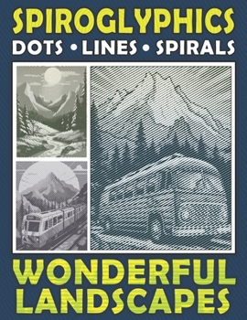 Paperback Spiroglyphics Dots Lines Spirals Wonderful Landscapes: One Color Coloring Book for You to Create Masterpieces Easily, Hidden Pictures for Relaxation & Book