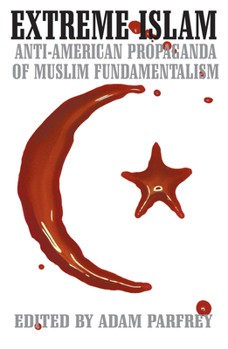 Paperback Extreme Islam: Anti American Propaganda of Muslim Fundamentalism Book