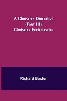 Paperback A Christian Directory (Part III) Christian Ecclesiastics Book