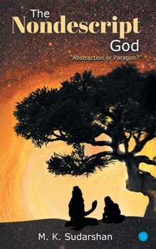 Paperback The Nondescript God: "Abstraction or Paragon?" Book