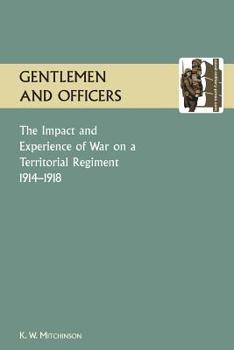 Paperback GENTLEMEN AND OFFICERS.The Impact and Experience of War on a Territorial Regiment 1914-1918. Book