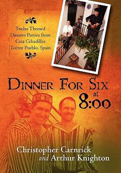 Paperback Dinner For Six at 8: 00: Twelve Themed Dinners Parties from Casa Cebadillas Torrox Pueblo, Spain Book