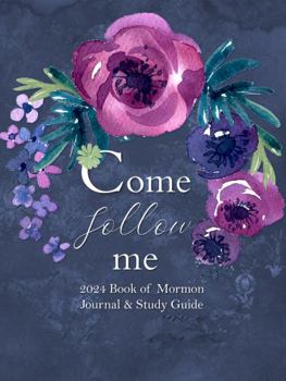 Come Follow Me 2024 Book of Mormon Journal & Study Guide: Purple Rose Themed Daily and Weekly Scripture Notebook